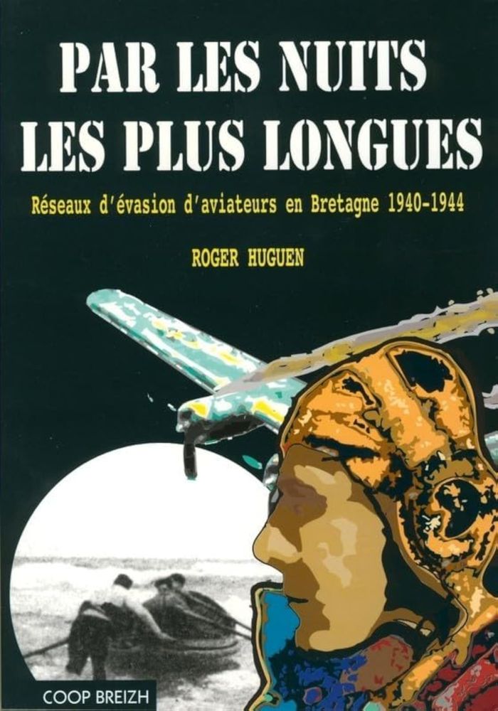 Couverture du livre « PAR LES NUITS LES PLUS LONGUES - RESEAUX D'EVASION D'AVIATEURS EN BRETAGNE 1940-1944 » de Roger Huguen, librairie Les Contes Infusés à Corte