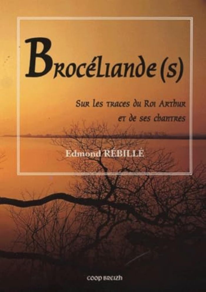 Couverture du livre « BROCELIANDE SUR LES TRACES DU ROI » de Edmond Rebille, librairie Les Contes Infusés à Corte