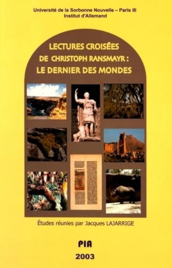 Couverture du livre « LECTURES CROISEES DE CHRISTOPH RANSMAYR. LE DERNIER DES MONDES » de Jacques Lajarrije, librairie Les Contes Infusés à Corte