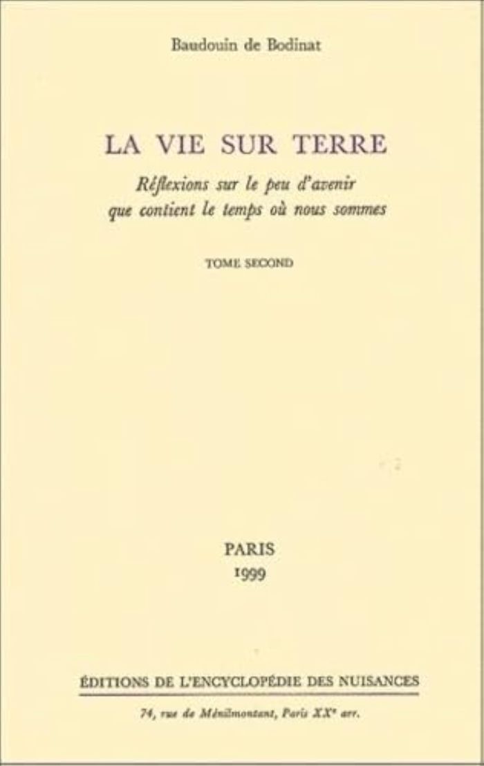 Couverture du livre « LA VIE SUR TERRE/2 - REFLEXIONS SUR LE PEU D'AVENIR QUE CONTIENT LE TEMPS OU NOUS SOMMES » de Bodinat Baudoin De, librairie Les Contes Infusés à Corte