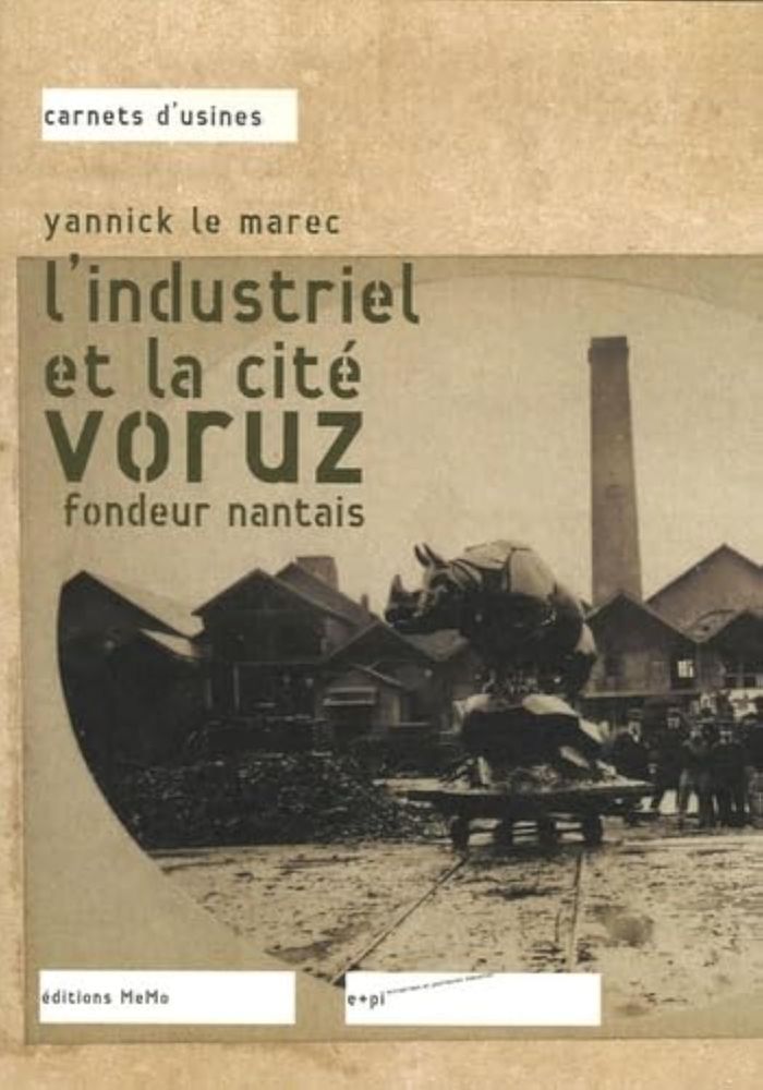 Couverture du livre « L'INDUSTRIEL ET LA CITE - VORUZ, FONDEUR NANTAIS » de Le Marec Yannick, librairie Les Contes Infusés à Corte
