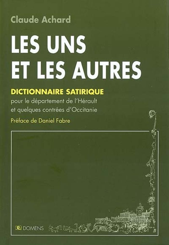 Couverture du livre « LES UNS ET LES AUTRES, DICTIONNAIRE SATIRIQUE DES SOBRIQUETS DU MIDI » de Achard Claude, librairie Les Contes Infusés à Corte