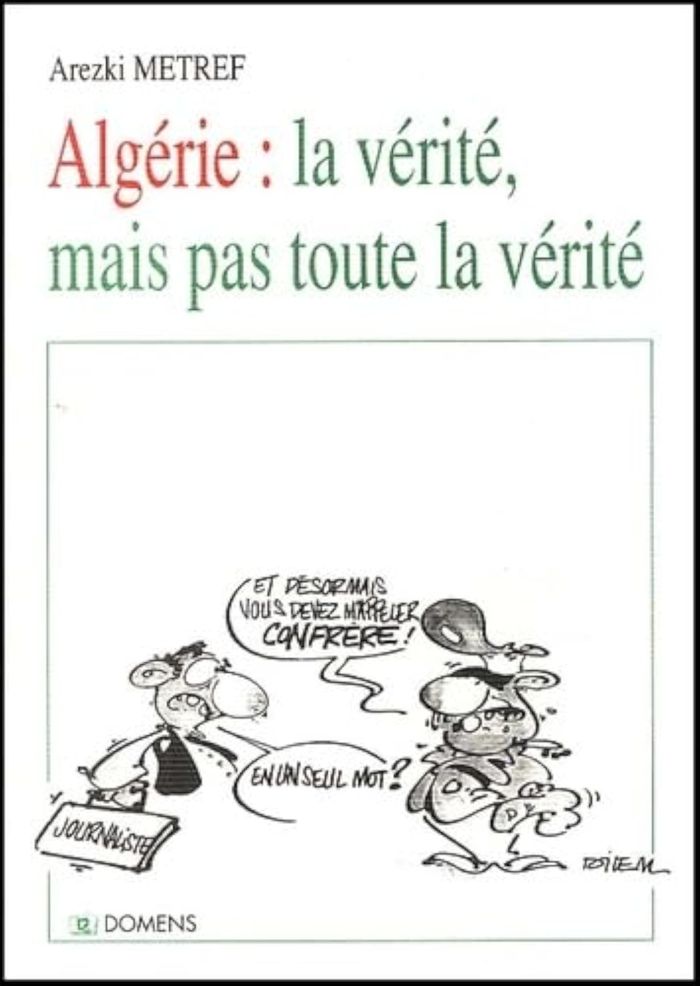 Couverture du livre « ALGERIE : LA VERITE, MAIS PAS TOUTE LA VERITE » de Metref Arezki, librairie Les Contes Infusés à Corte