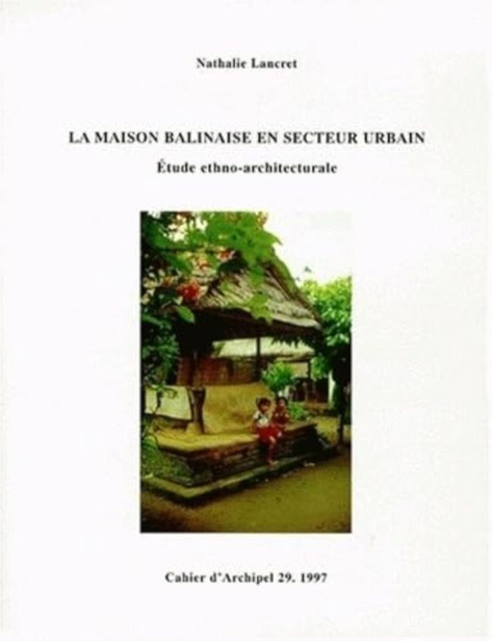 Couverture du livre « LA MAISON BALINAISE EN SECTEUR URBAIN. ETUDE ETHNO-ARCHITECTURALE » de Nathalie Lancret, librairie Les Contes Infusés à Corte