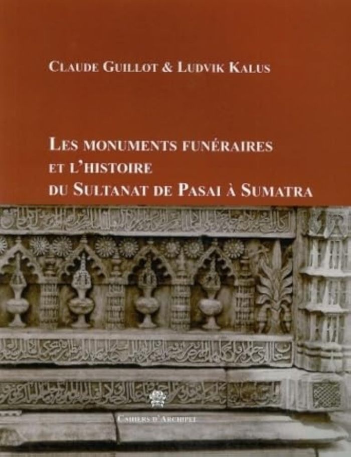 Couverture du livre « LES MONUMENTS FUNERAIRES ET L'HISTOIRE DU SULTANAT DE PASAI A SUMATRA, XIIIE-XVIE SIECLES » de Claude Guillot, librairie Les Contes Infusés à Corte