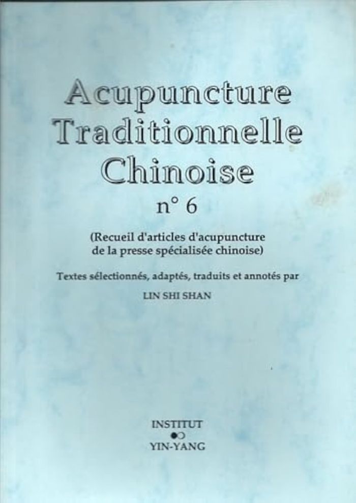 Couverture du livre « ACUPUNCTURE TRADITIONNELLE CHINOISE - T06 - ACUPUNCTURE TRADITIONNELLE CHINOISE - RECUEIL D'ARTICLES » de Lin Shi Shan, librairie Les Contes Infusés à Corte