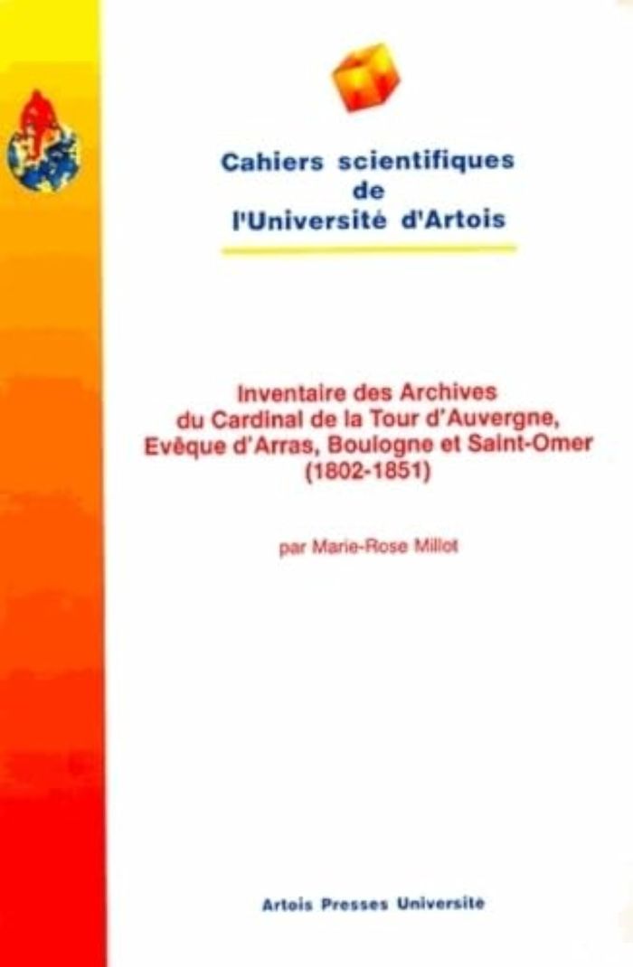 Couverture du livre « INVENTAIRE DES ARCHIVES DU CARDINAL DE LA TOUR D'AUVERGNE, EVEQUE D'ARRAS, BOULOGNE-SUR-MER ET SAINT » de Marie-Rose Millot, librairie Les Contes Infusés à Corte
