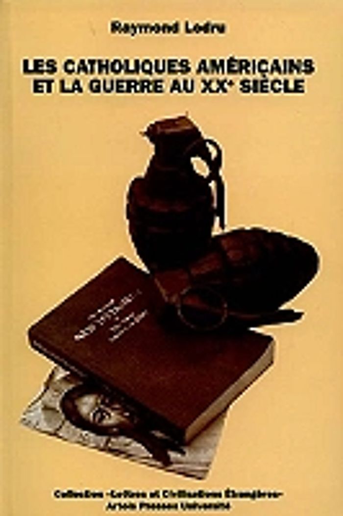 Couverture du livre « LES CATHOLIQUES AMERICAINS ET LA GUERRE AU XXE SIECLE » de Raymond Ledru, librairie Les Contes Infusés à Corte