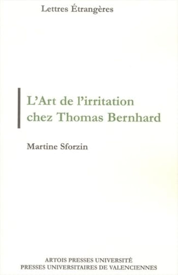 Couverture du livre « L'ART DE L'IRRITATION CHEZ THOMAS BERNHARD - ARS MORIENDI, MODUS VIVENDI » de Martine Sforzin, librairie Les Contes Infusés à Corte