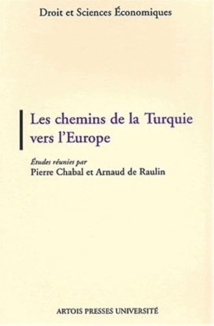 Couverture du livre « LES CHEMINS DE LA TURQUIE VERS L'EUROPE - [ACTES DU COLLOQUE, 2 NOVEMBRE 2000, UNIVERSITE D'ARTOIS] » de Raulin Arnaud De, librairie Les Contes Infusés à Corte