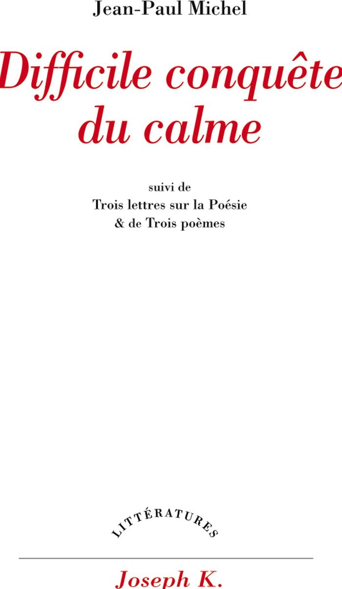 Couverture du livre « DIFFICILE CONQUETE DU CALME - SUIVI DE TROIS LETTRES SUR LA POESIE » de Jean-Paul Michel, librairie Les Contes Infusés à Corte