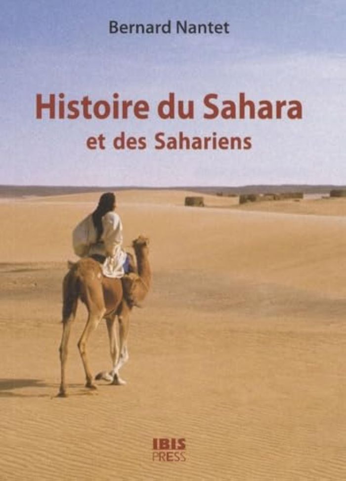 Couverture du livre « HISTOIRE DU SAHARA ET DES SAHARIENS - DES ORIGINES A LA FIN DES GRANDS EMPIRES AFRICAINS » de Nantet Bernard, librairie Les Contes Infusés à Corte