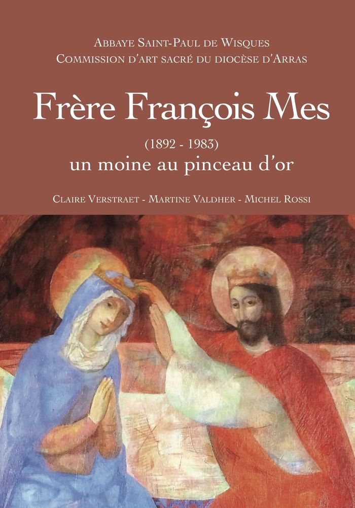 Couverture du livre « FRERE FRANCOIS MES (1892-1983) - UN MOINE AU PINCEAU D'OR » de Moines De Wisques, librairie Les Contes Infusés à Corte