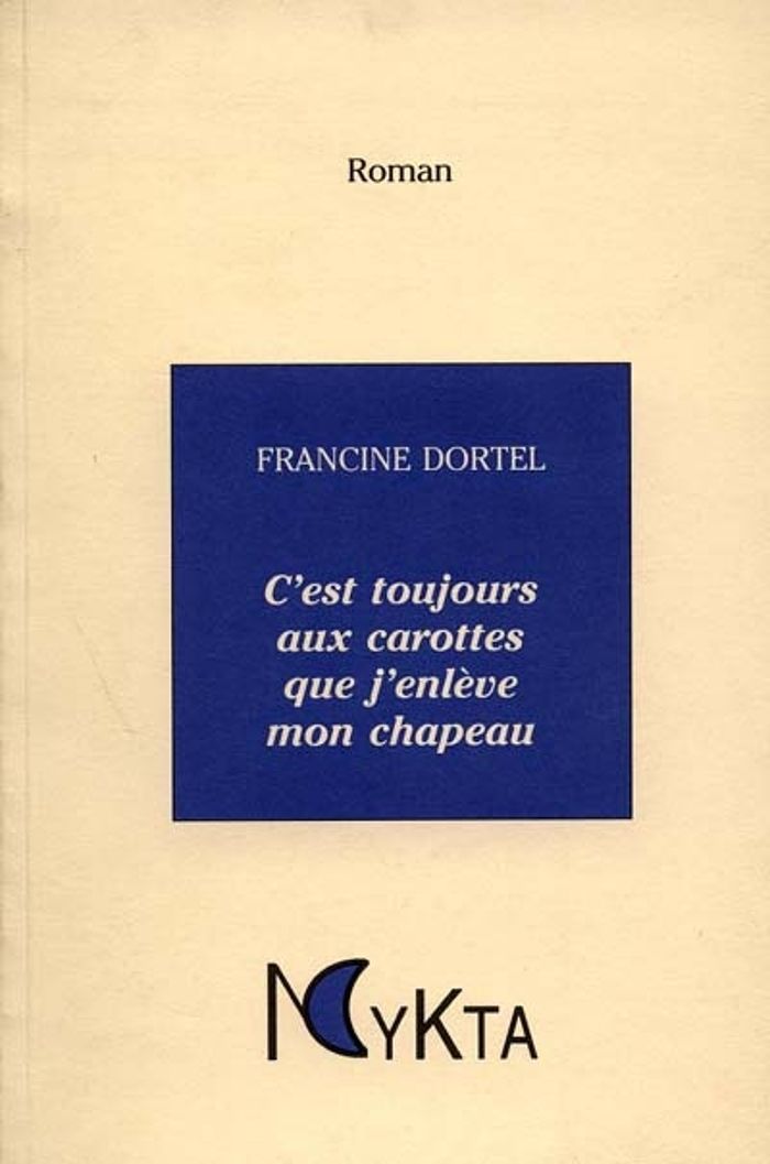 Couverture du livre « C'EST TOUJOURS AUX CAROTTES QUE J'ENLEVE MON CHAPEAU » de Dortel Francine, librairie Les Contes Infusés à Corte