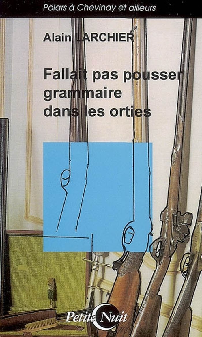 Couverture du livre « FALLAIT PAS POUSSER GRAMMAIRE DANS LES ORTIES » de Alain Larchier, librairie Les Contes Infusés à Corte