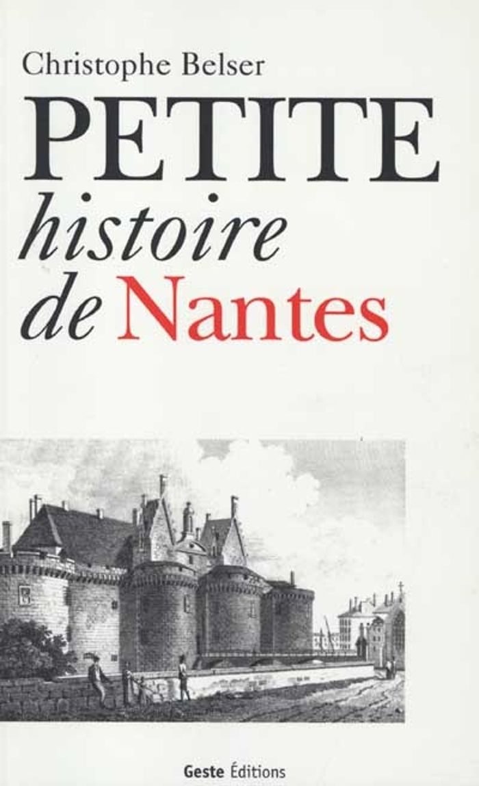 Couverture du livre « PETITE HISTOIRE DE NANTES » de Belser Christophe, librairie Les Contes Infusés à Corte