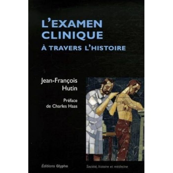 Couverture du livre « L'EXAMEN CLINIQUE A TRAVERS L'HISTOIRE » de Jean-Francois Hutin, librairie Les Contes Infusés à Corte