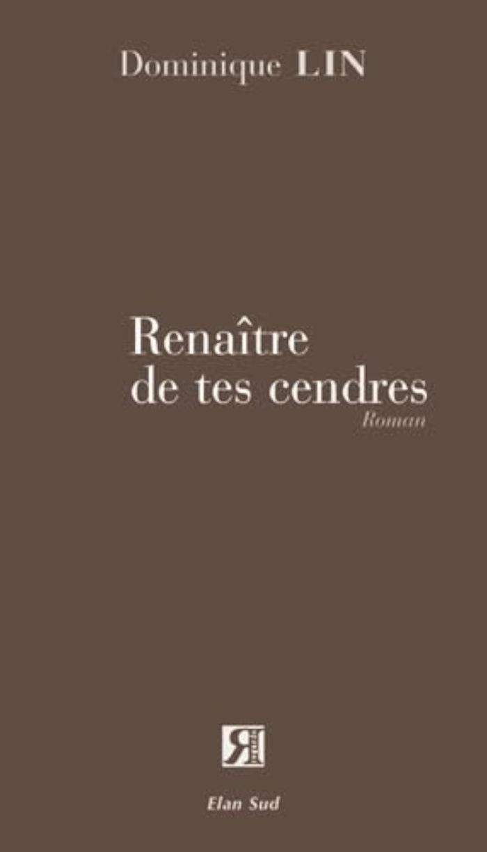 Couverture du livre « RENAITRE DE TES CENDRES » de Dominique Lin, librairie Les Contes Infusés à Corte