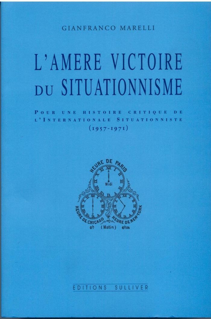 Couverture du livre « L'AMERE VICTOIRE DU SITUATIONNISME - POUR UNE HISTOIRE CRITIQUE DE L'INTERNATIONALE SITUATIONNISTE » de Gianfranco Marelli, librairie Les Contes Infusés à Corte