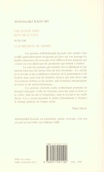 Quatrième de couverture de « PAR QUELLE MAIN RETENIR LE VENT - SUIVI DE LA JUBILATION DU JASMIN »