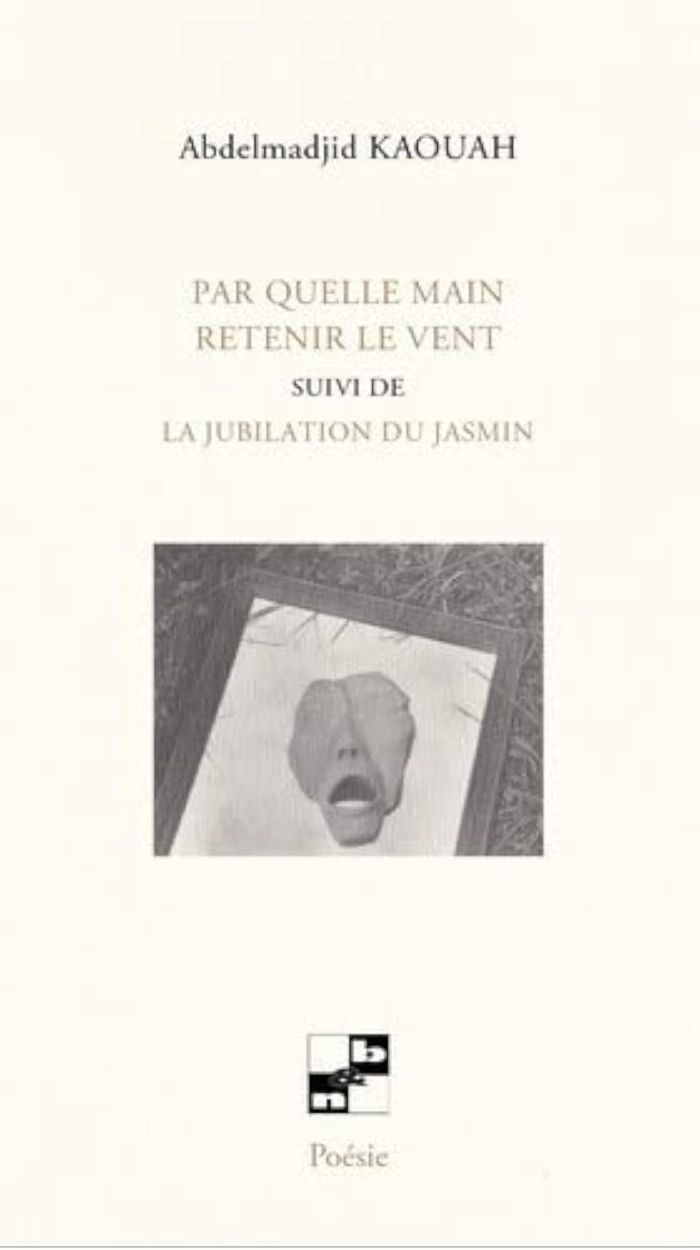 Couverture du livre « PAR QUELLE MAIN RETENIR LE VENT - SUIVI DE LA JUBILATION DU JASMIN », librairie Les Contes Infusés à Corte