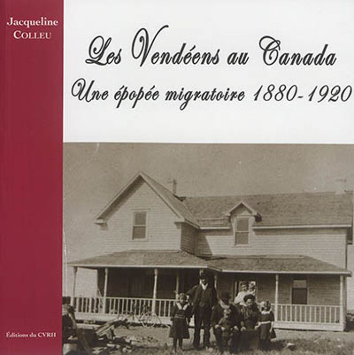 Couverture du livre « LES VENDEENS AU CANADA - UNE EPOPEE MIGRATOIRE 1880 - 1920 » de Jacqueline Colleu, librairie Les Contes Infusés à Corte