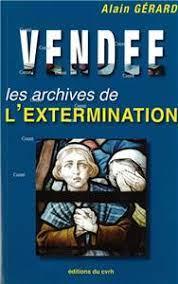 Couverture du livre « VENDEE : LES ARCHIVES DE L'EXTERMINATION » de Alain Gerard, librairie Les Contes Infusés à Corte