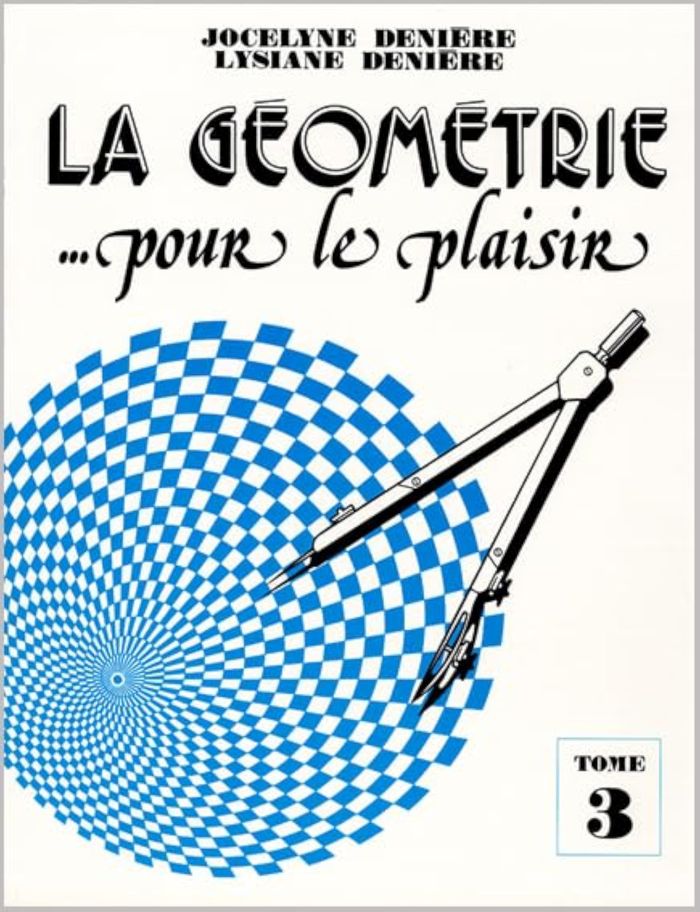 Couverture du livre « LA GEOMETRIE POUR LE PLAISIR T3 » de J Et L Deniere, librairie Les Contes Infusés à Corte