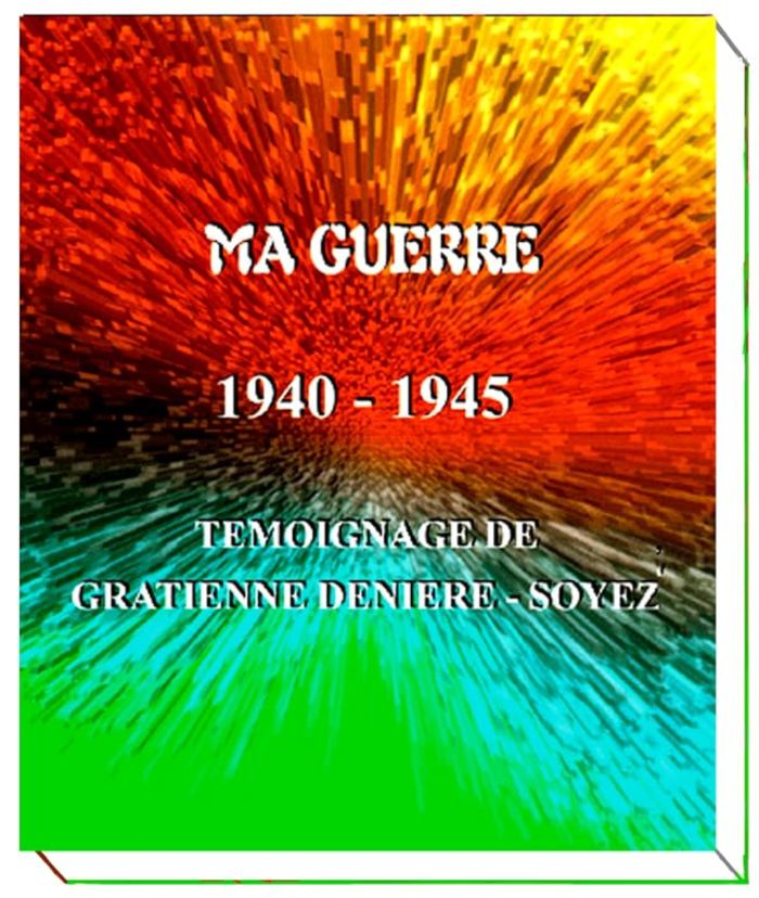 Couverture du livre « Ma guerre 1940-1945 : témoignage de Gratienne Deniere-Soyez » de Jocelyne Denière, librairie Les Contes Infusés à Corte