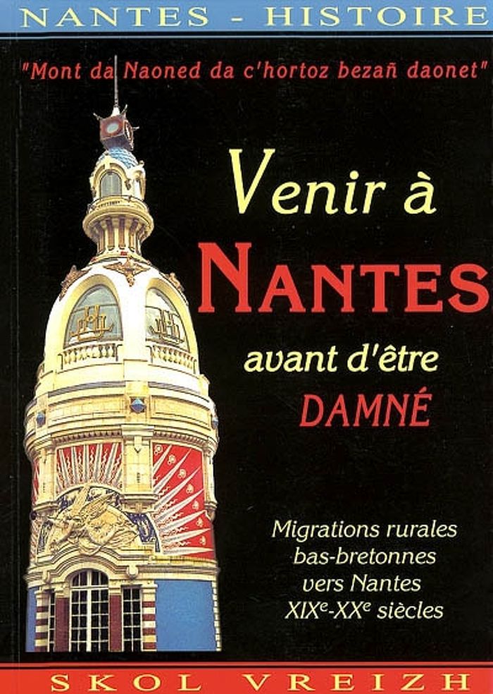 Couverture du livre « VENIR A NANTES AVANT D'ETRE DAMNE... - MIGRATIONS RURALES BAS-BRETONNES VERS NANTES, XIXE-XXE SIECLE », librairie Les Contes Infusés à Corte
