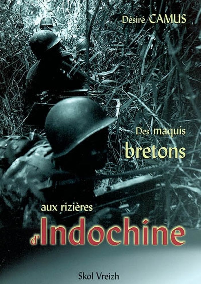 Couverture du livre « DES MAQUIS BRETONS AUX RIZIERES D'INDOCHINE - UN MAQUISARD EGARE DANS LA "GRANDE MUETTE" » de Desire Camus, librairie Les Contes Infusés à Corte