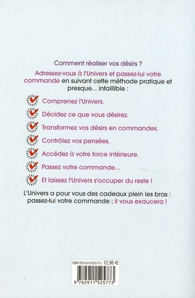 Quatrième de couverture de « 7 ETAPES POUR PASSER COMMANDE A L'UNIVERS - UN PETIT GUIDE ETONNANT POUR REALISER VOS SOUHAITS ET AM »