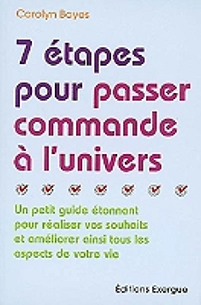 Couverture du livre « 7 ETAPES POUR PASSER COMMANDE A L'UNIVERS - UN PETIT GUIDE ETONNANT POUR REALISER VOS SOUHAITS ET AM » de Carolyn Boyes, librairie Les Contes Infusés à Corte