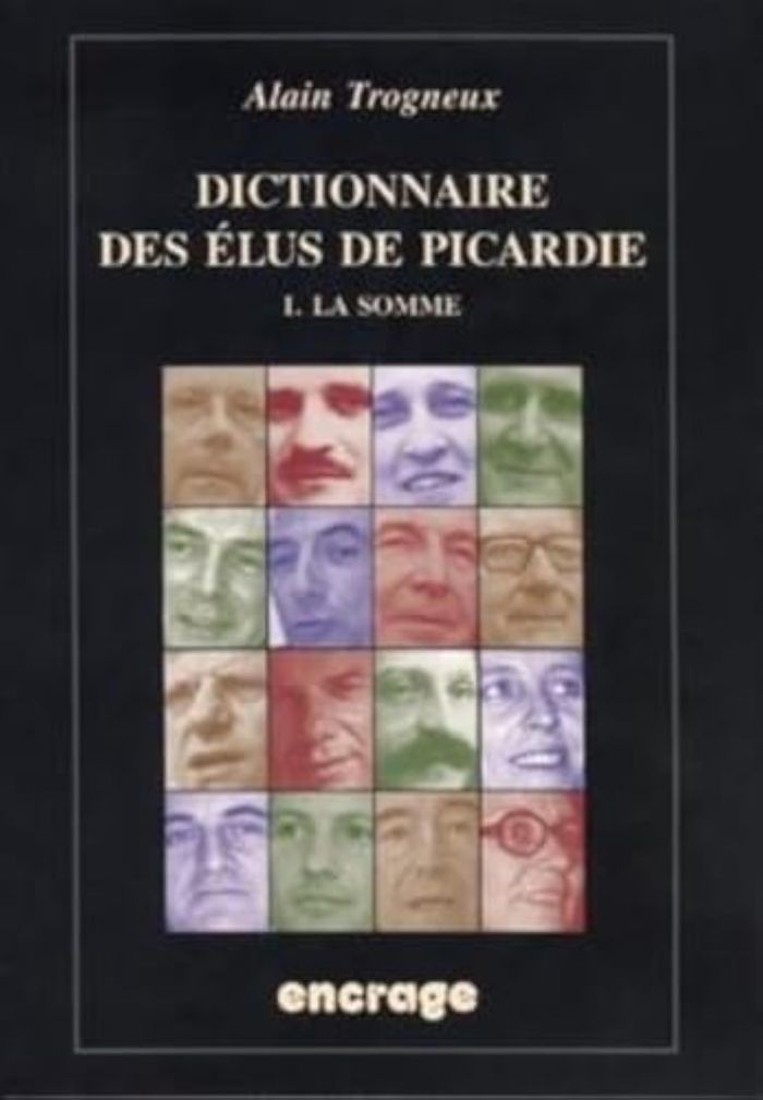 Couverture du livre « DICTIONNAIRE DES ELUS DE PICARDIE T. 1 - I.LA SOMME », librairie Les Contes Infusés à Corte