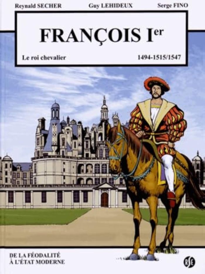Couverture du livre « FRANCOIS 1ER - LE ROI CHEVALIER - CHAMBORD VOLUME 1 - 1494-1515/1547 » de Secher/lehideux/fino, librairie Les Contes Infusés à Corte