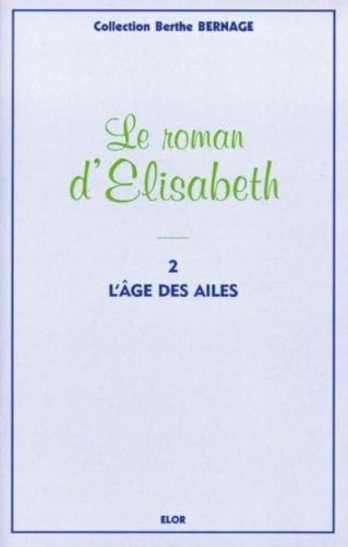 Couverture du livre « LE ROMAN D'ELISABETH 2 - L'AGE DES AILES » de Bernage (berthe), librairie Les Contes Infusés à Corte