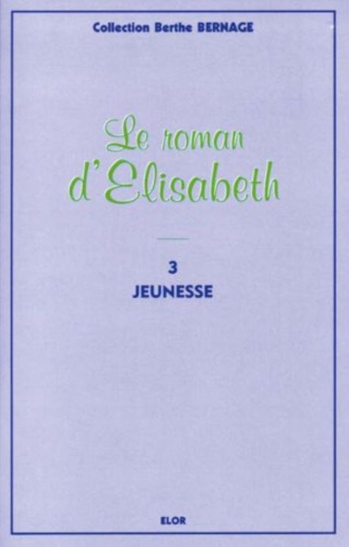 Couverture du livre « LE ROMAN D'ELISABETH 3 - JEUNESSE » de Bernage (berthe), librairie Les Contes Infusés à Corte