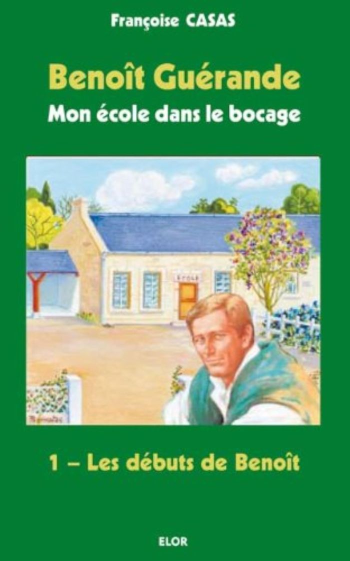 Couverture du livre « BENOIT GUERANDE - 01 - MON ECOLE DANS LE BOCAGE. LES DEBUTS DE BENOIT », librairie Les Contes Infusés à Corte