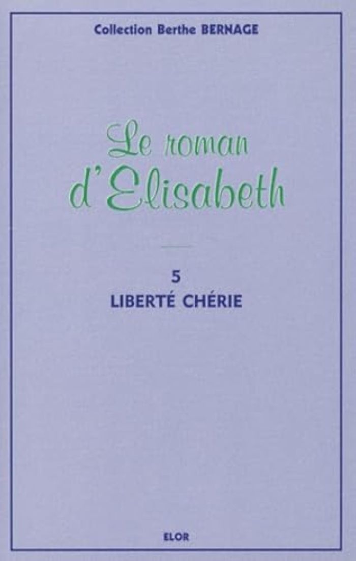 Couverture du livre « LE ROMAN D'ELISABETH 5 - LIBERTE CHERIE » de Bernage (berthe), librairie Les Contes Infusés à Corte