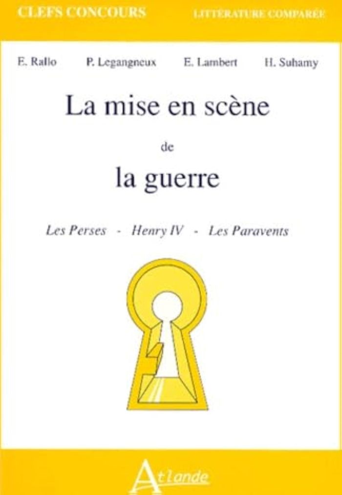 Couverture du livre « LA MISE EN SCENE DE LA GUERRE, LES PERSES - HENRI IV - LES PARAVENTS » de Lambert/legangneux/s, librairie Les Contes Infusés à Corte