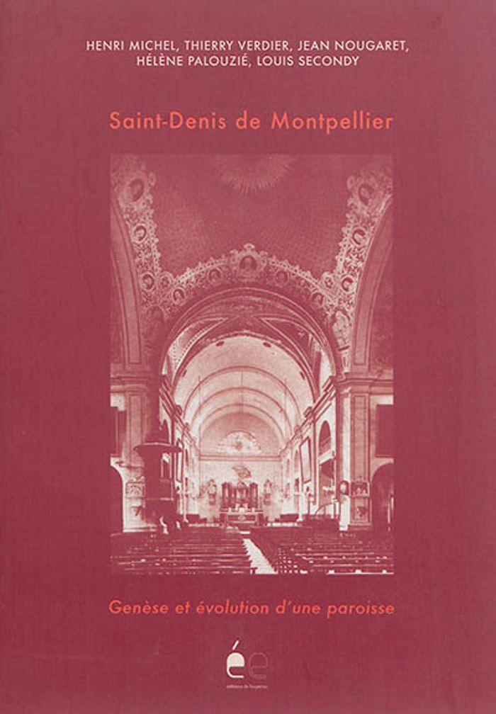Couverture du livre « SAINT-DENIS DE MONTPELLIER, GENESE ET EVOLUTION D'UNE PAROISSE » de Michel [...] H., librairie Les Contes Infusés à Corte