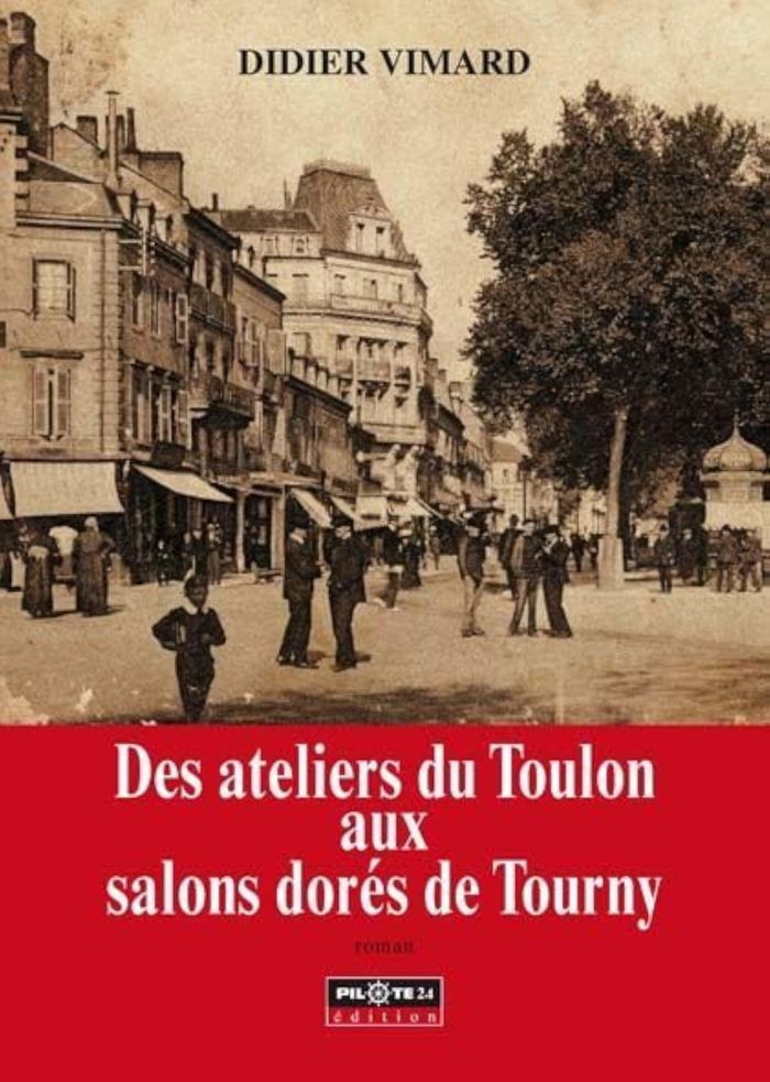 Couverture du livre « DES ATELIERS DU TOULON AUX SALONS DORES DE TOURNY » de Vimard Didier, librairie Les Contes Infusés à Corte