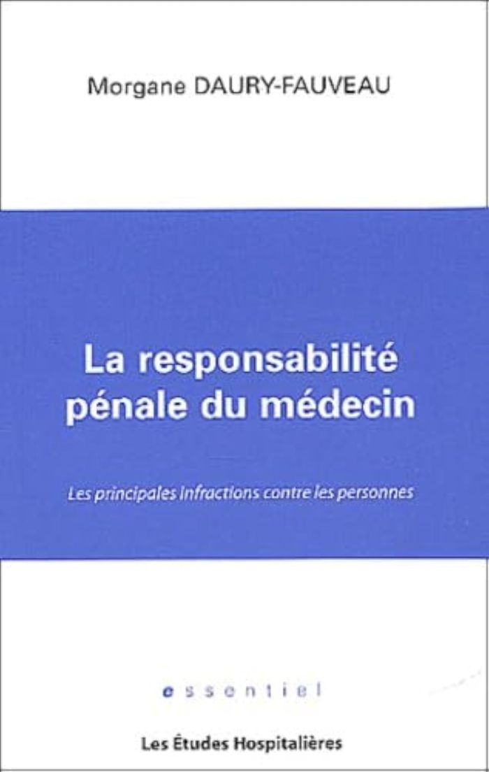 Couverture du livre « LA RESPONSABILITE PENALE DU MEDECIN LES PRINCIPALES INFRACTIONS CONTRE LES PERSONNES » de Daury-Fauveau Morgan, librairie Les Contes Infusés à Corte