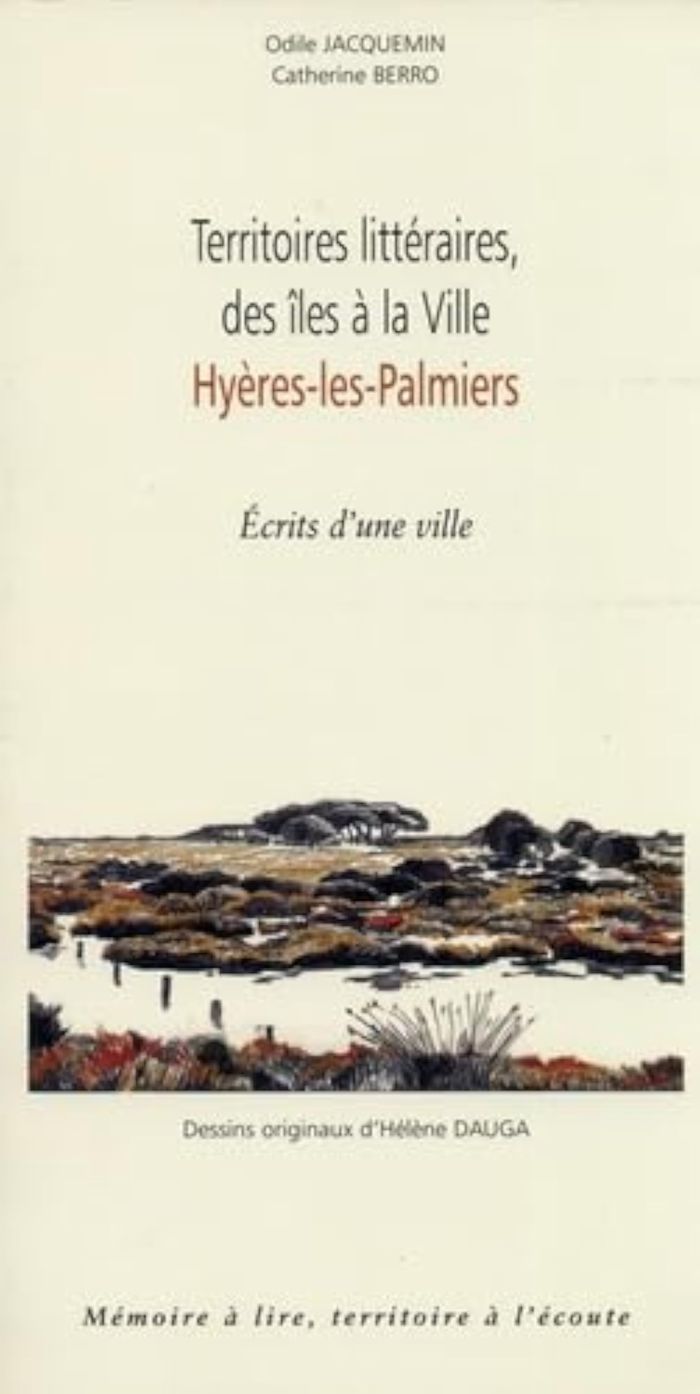 Couverture du livre « TERRITOIRES LITTERAIRES, DES ILES A LA VILLE, HYERES-LES-PALMIERS - ECRITS D'UNE VILLE » de Jacquemin Odile, Cat, librairie Les Contes Infusés à Corte