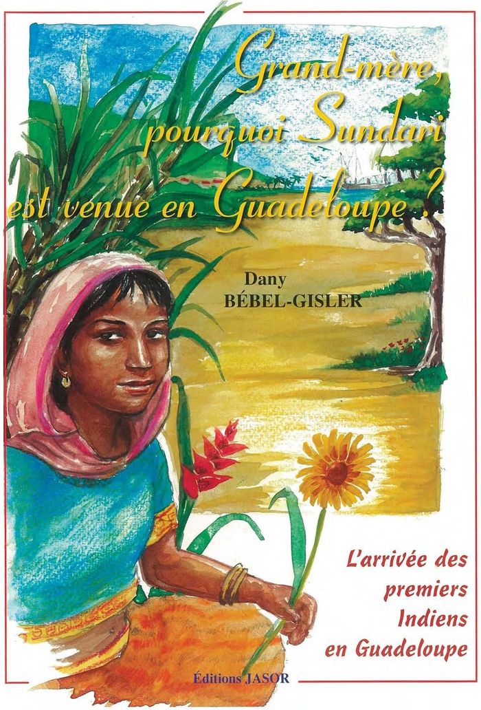Couverture du livre « GRAND-MERE, POURQUOI SUNDARI EST VENUE EN GUADELOUPE. » de Dany Bebel-Gisler, librairie Les Contes Infusés à Corte