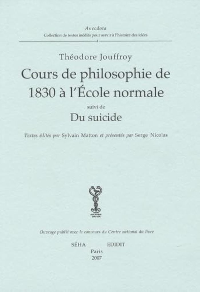 Couverture du livre « COURS DE  PHILOSOPHIE DE 1830 SUIVI DU SUICIDE » de Theodore Jouffroy, librairie Les Contes Infusés à Corte