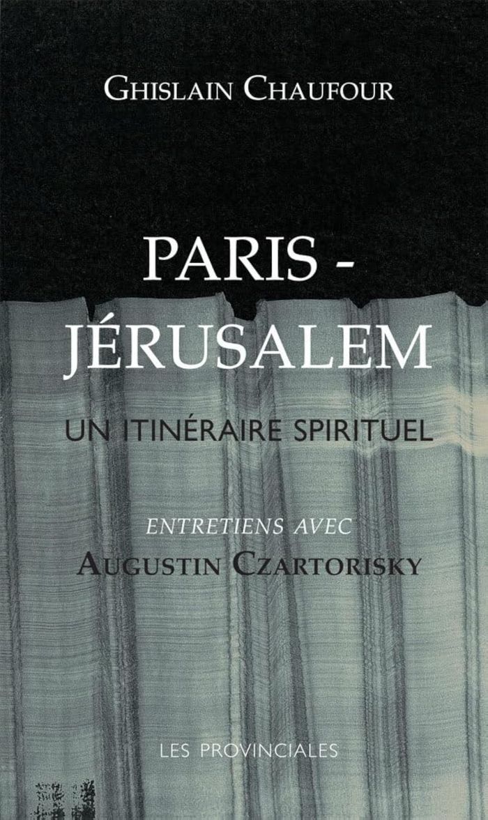 Couverture du livre « PARIS-JERUSALEM - UN ITINERAIRE SPIRITUEL (ENTRETIENS AVEC AUGUSTIN CZARTORISKY) » de Ghislain Chaufour, librairie Les Contes Infusés à Corte