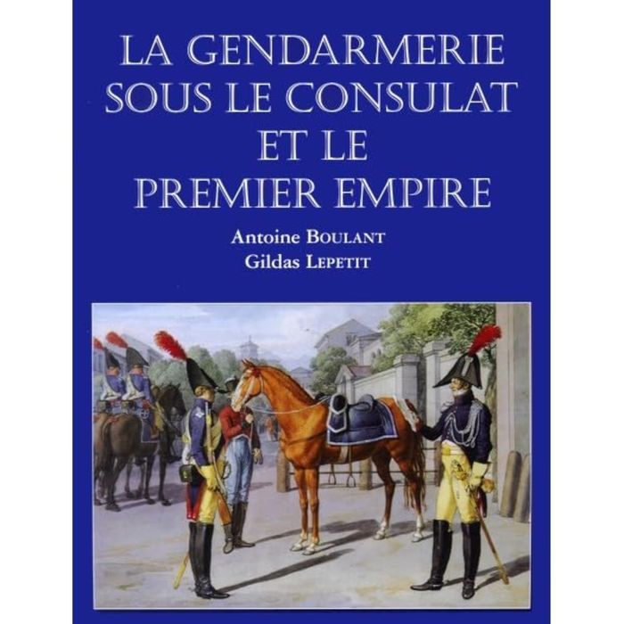 Couverture du livre « LA GENDARMERIE SOUS LE CONSULAT ET LE PREMIER EMPIRE », librairie Les Contes Infusés à Corte