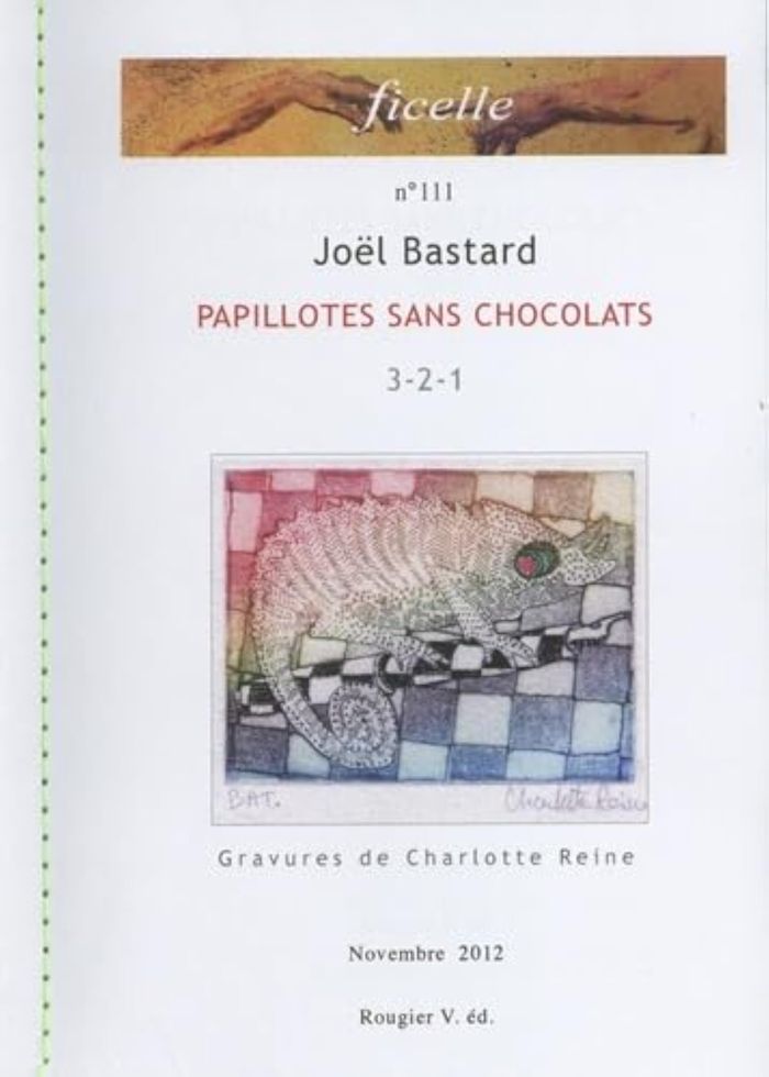 Couverture du livre « PAPILLOTES SANS CHOCOLATS - FICELLE N 111- JOEL BASTARD - GRAVURES CHARLOTTE REINE » de Joel Bastard, librairie Les Contes Infusés à Corte