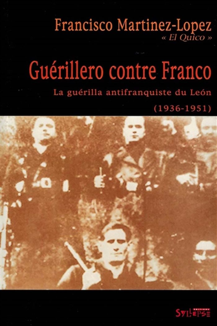 Couverture du livre « GUERILLERO CONTRE FRANCO - LA GUERILLA ANTIFRANQUISTE DU LEON (1936-1951) » de Fr. Martinez-Lopez, librairie Les Contes Infusés à Corte